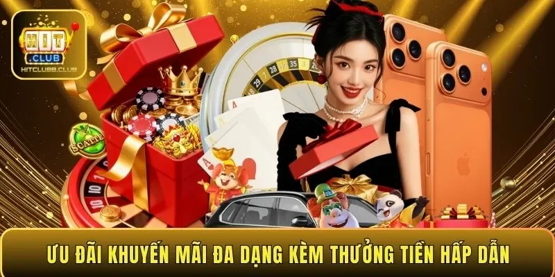 Ưu đãi khuyến mãi đa dạng kèm thưởng tiền hấp dẫn